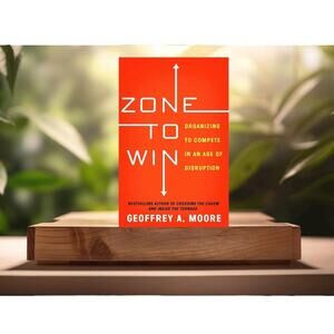 Zone to Win: Organizing to Compete in an Age of Disruption by Geoffrey A. Moore​